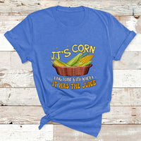 Its Corn A Big Lump With Knobs It Has The Juice It's Corn T Shirt - Wonder Print Shop