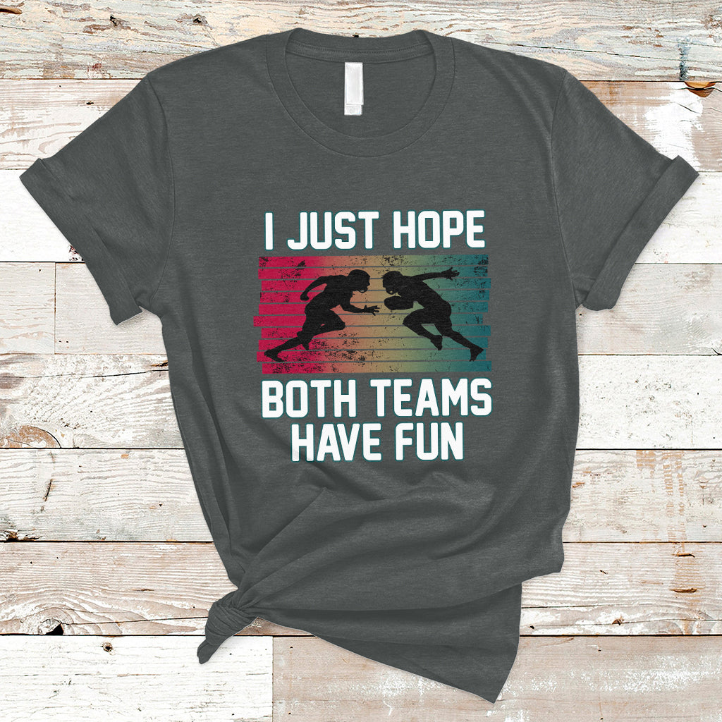 Retro I Just Hope Both Teams Have Fun Football Men Women Kid T-Shirt - Wonder Print Shop