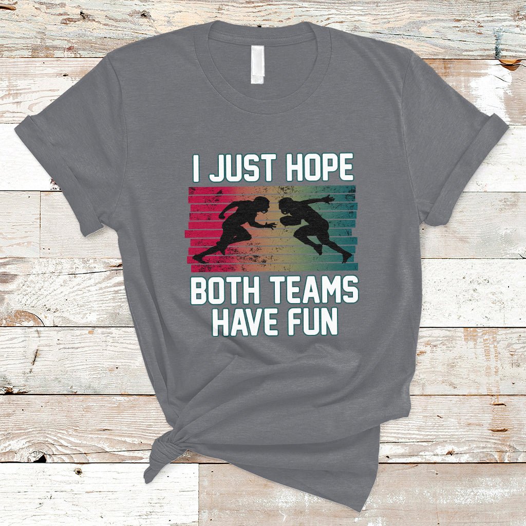 Retro I Just Hope Both Teams Have Fun Football Men Women Kid T-Shirt - Wonder Print Shop