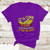 Its Corn A Big Lump With Knobs It Has The Juice It's Corn T Shirt - Wonder Print Shop