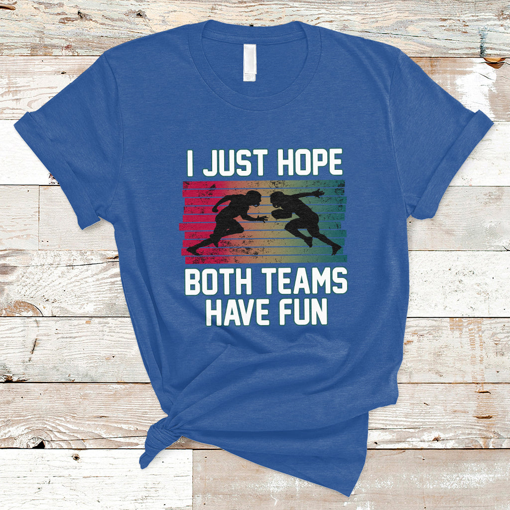 Retro I Just Hope Both Teams Have Fun Football Men Women Kid T-Shirt - Wonder Print Shop