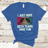 Retro I Just Hope Both Teams Have Fun Football Men Women Kid T-Shirt - Wonder Print Shop