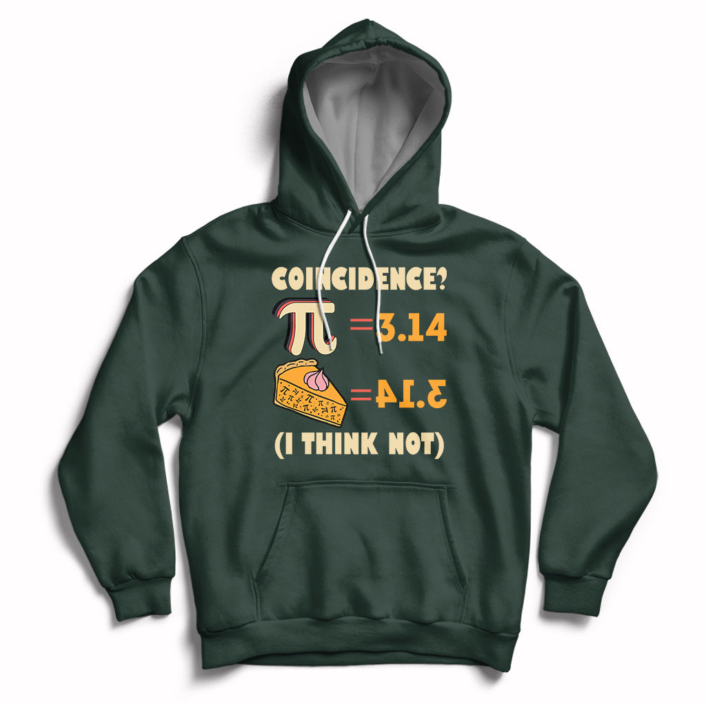 Pi 3.14 = Pie Coincidence? I Think Not Pun Math Nerd Pi Day Hoodie - Wonder Print Shop