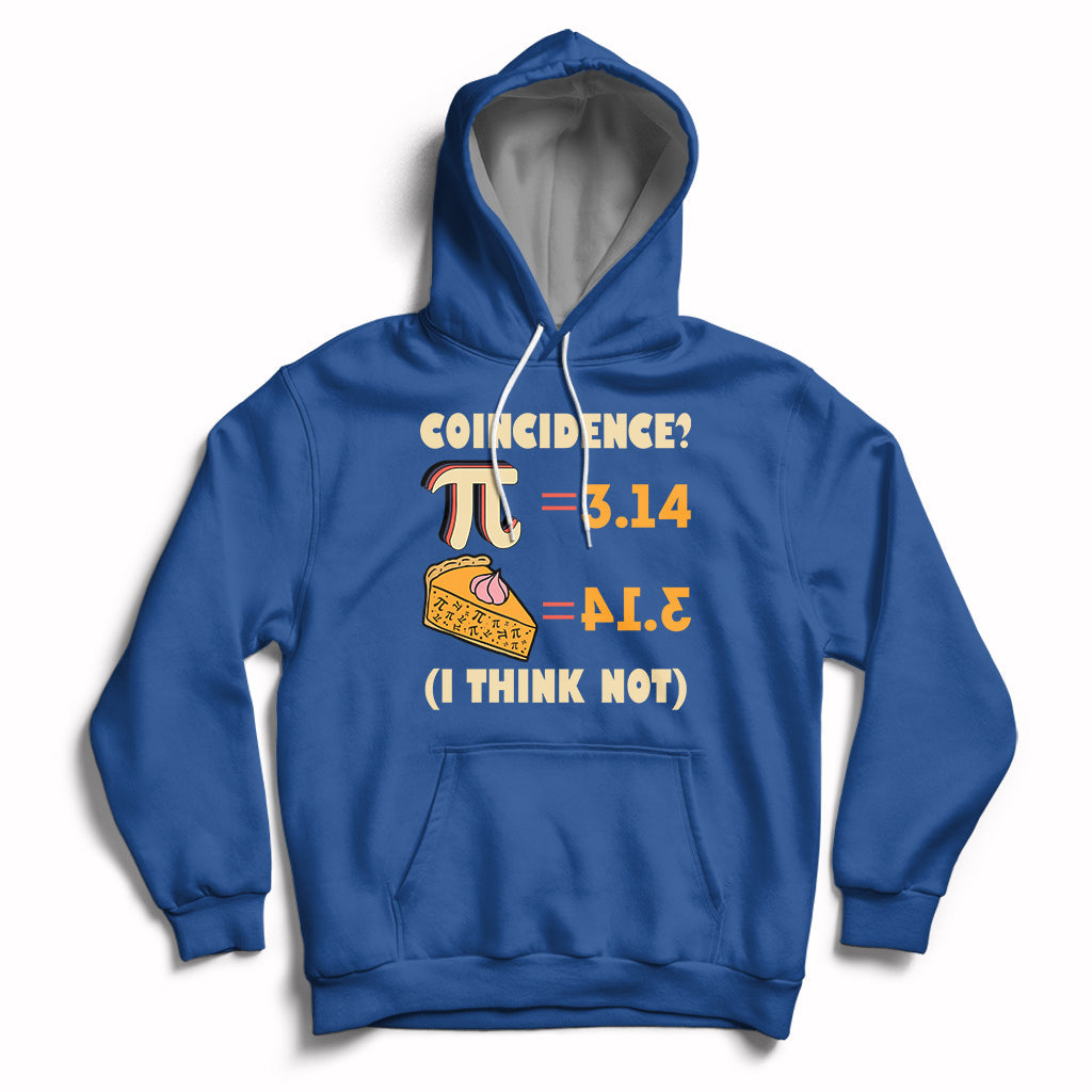 Pi 3.14 = Pie Coincidence? I Think Not Pun Math Nerd Pi Day Hoodie - Wonder Print Shop