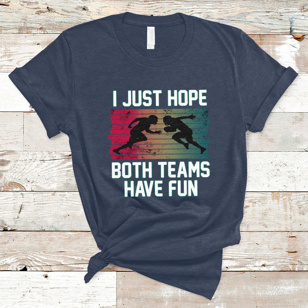 Retro I Just Hope Both Teams Have Fun Football Men Women Kid T-Shirt - Wonder Print Shop