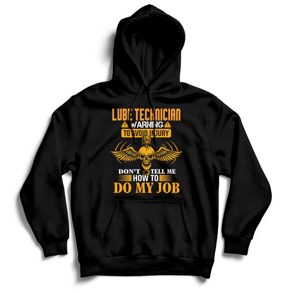 Lube Technician Warning To Avoid Injury Don't Tell Me How To Do My Job Hoodie - Wonder Print Shop