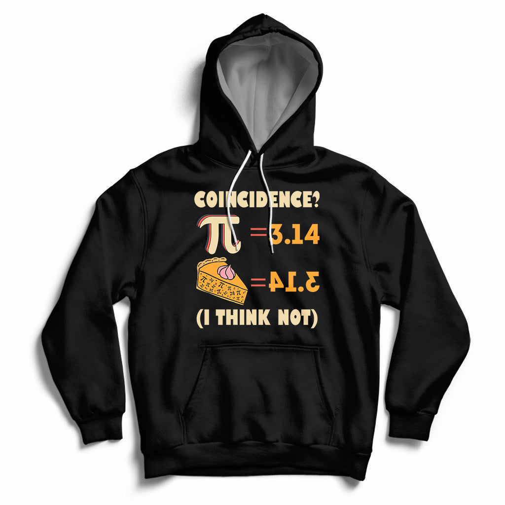 Pi 3.14 = Pie Coincidence? I Think Not Pun Math Nerd Pi Day Hoodie - Wonder Print Shop