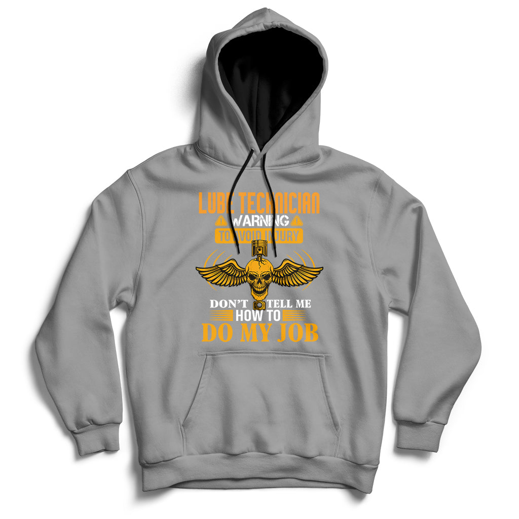 Lube Technician Warning To Avoid Injury Don't Tell Me How To Do My Job Hoodie - Wonder Print Shop