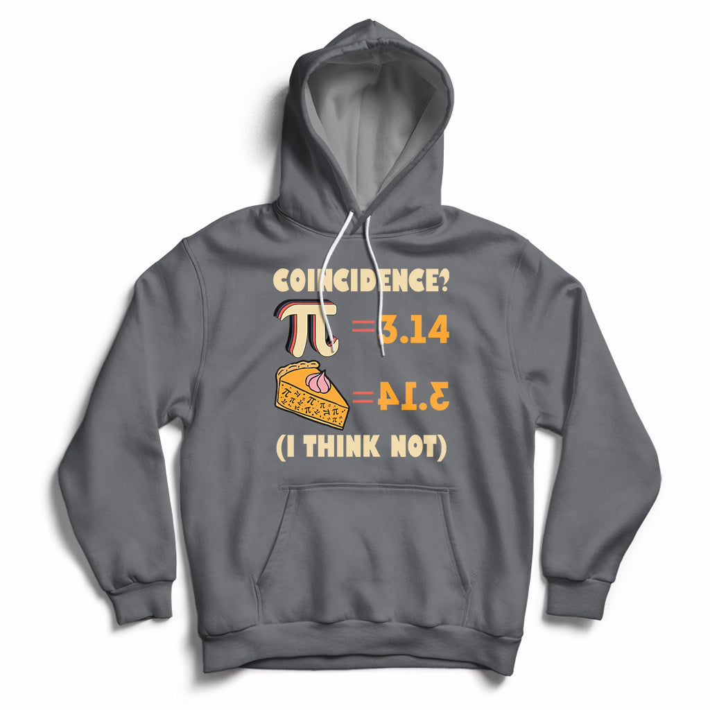 Pi 3.14 = Pie Coincidence? I Think Not Pun Math Nerd Pi Day Hoodie - Wonder Print Shop