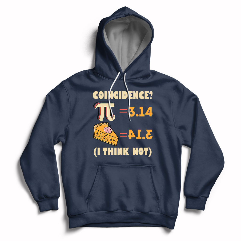 Pi 3.14 = Pie Coincidence? I Think Not Pun Math Nerd Pi Day Hoodie - Wonder Print Shop