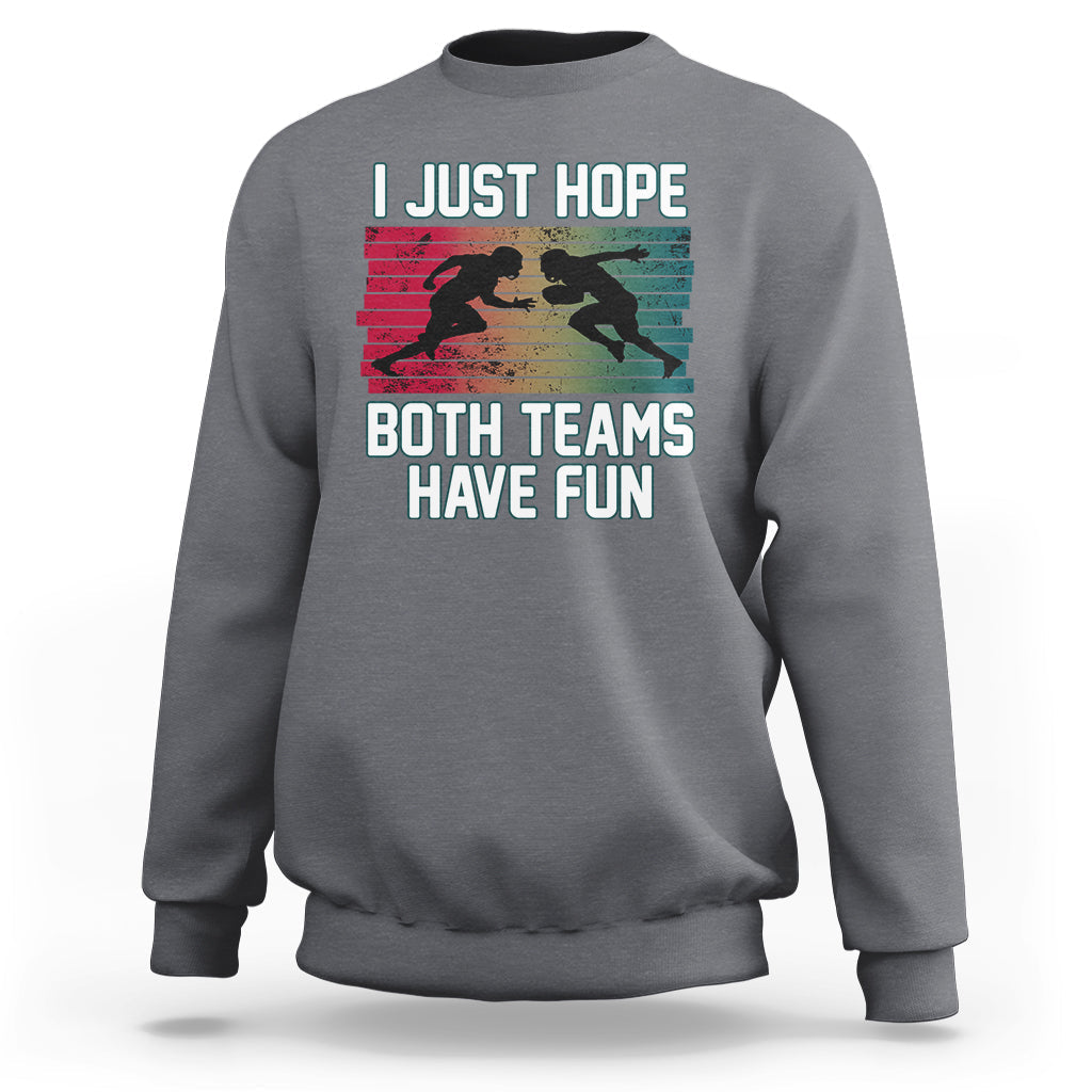 Retro I Just Hope Both Teams Have Fun Football Men Women Kid Sweatshirt - Wonder Print Shop