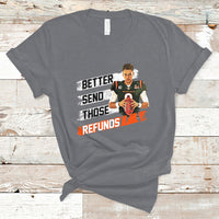 Better Send Those Refunds Funny Sarcastic Joe Saying T-Shirt - Wonder Print Shop