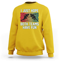 Retro I Just Hope Both Teams Have Fun Football Men Women Kid Sweatshirt - Wonder Print Shop