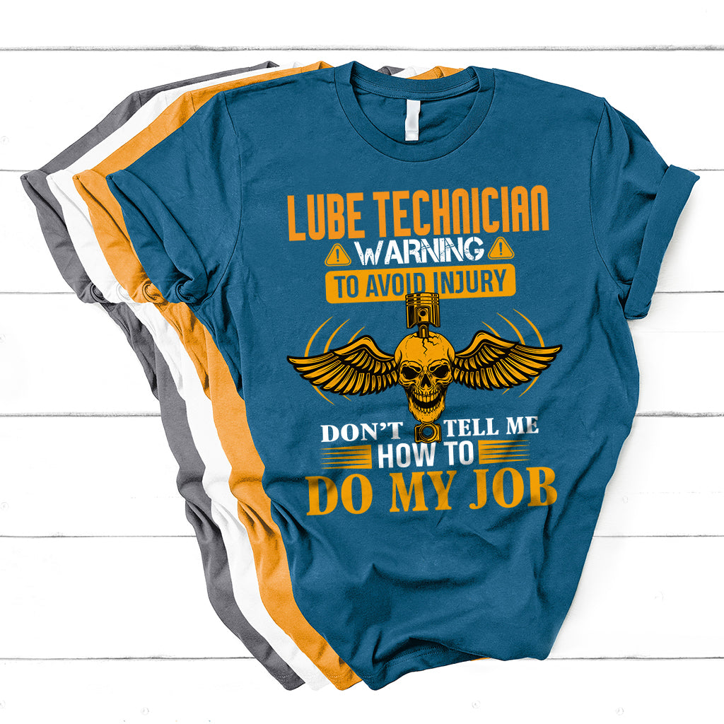Lube Technician Warning To Avoid Injury Don't Tell Me How To Do My Job T Shirt - Wonder Print Shop