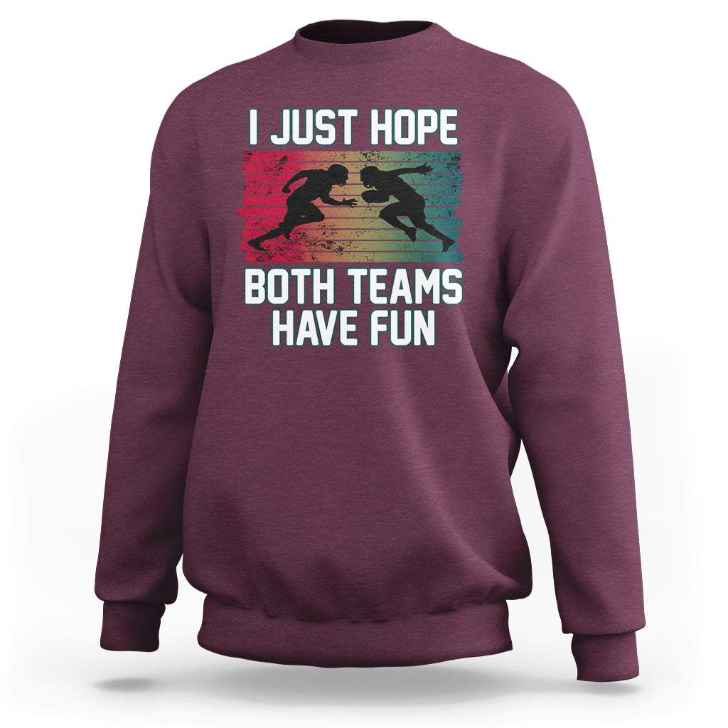 Retro I Just Hope Both Teams Have Fun Football Men Women Kid Sweatshirt - Wonder Print Shop