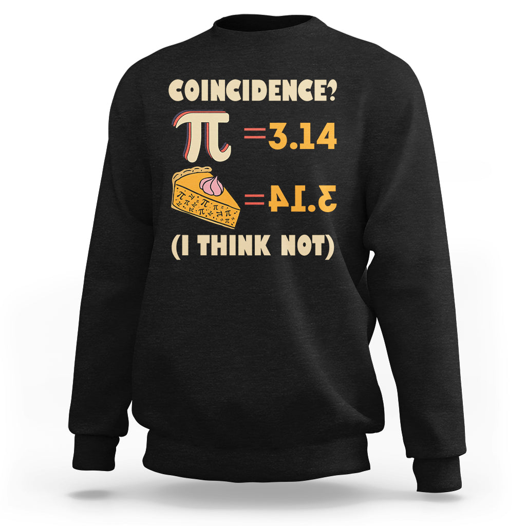 Pi 3.14 = Pie Coincidence? I Think Not Pun Math Nerd Pi Day Sweatshirt - Wonder Print Shop