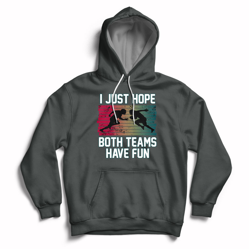 Retro I Just Hope Both Teams Have Fun Football Men Women Kid Hoodie - Wonder Print Shop