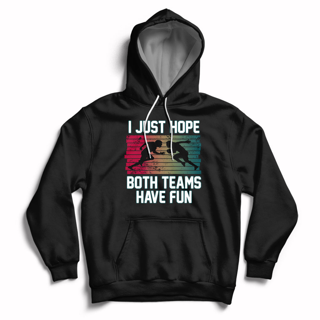 Retro I Just Hope Both Teams Have Fun Football Men Women Kid Hoodie - Wonder Print Shop