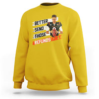 Better Send Those Refunds Funny Sarcastic Joe Saying Sweatshirt - Wonder Print Shop