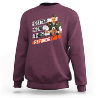 Better Send Those Refunds Funny Sarcastic Joe Saying Sweatshirt - Wonder Print Shop