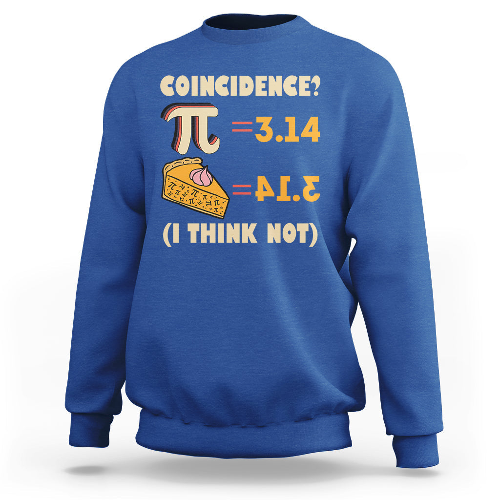 Pi 3.14 = Pie Coincidence? I Think Not Pun Math Nerd Pi Day Sweatshirt - Wonder Print Shop