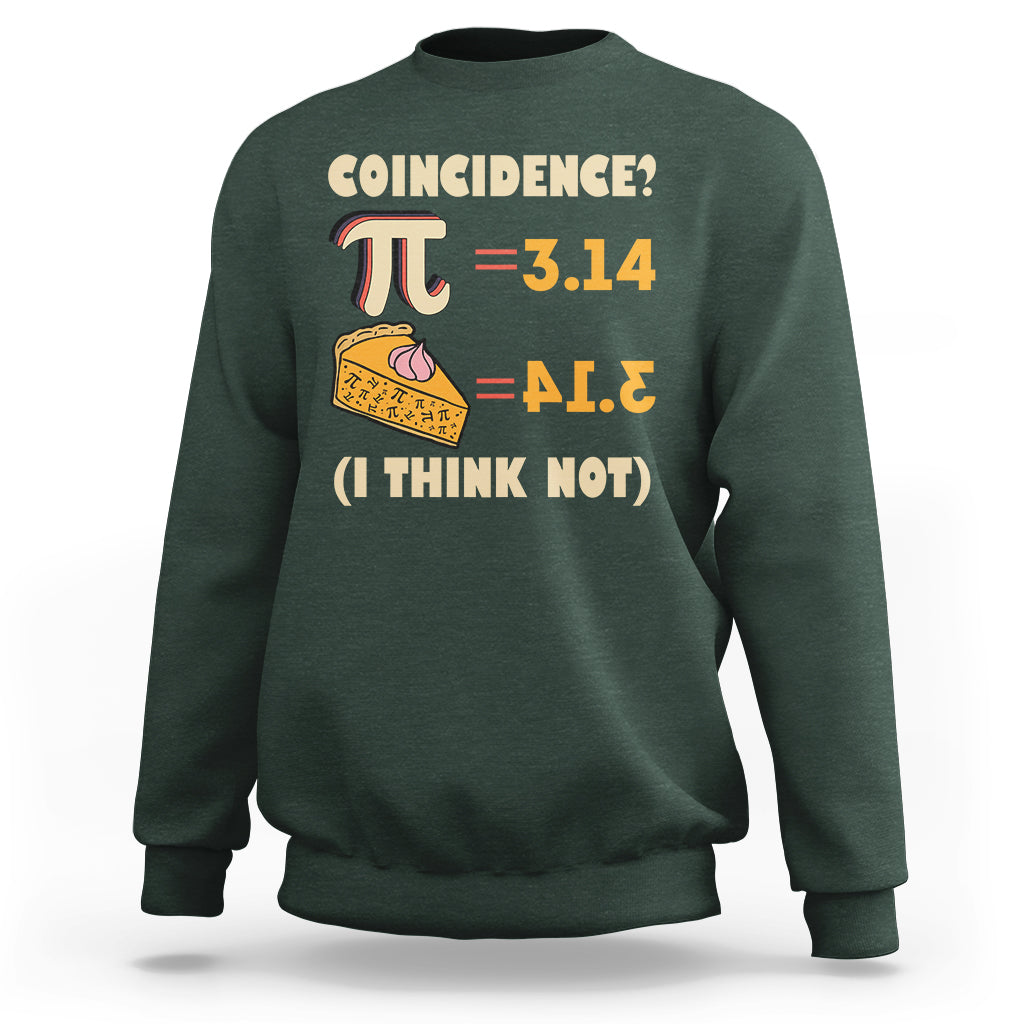 Pi 3.14 = Pie Coincidence? I Think Not Pun Math Nerd Pi Day Sweatshirt - Wonder Print Shop