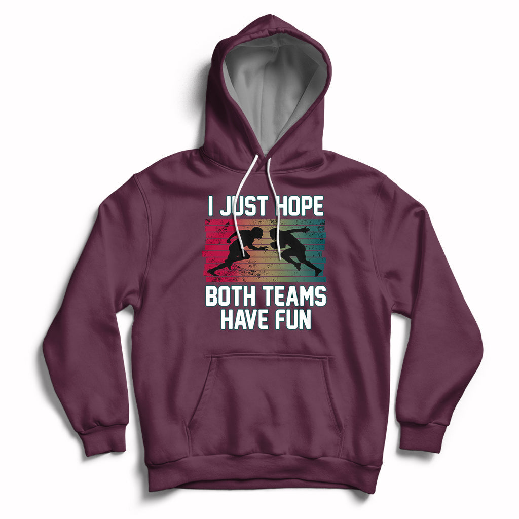 Retro I Just Hope Both Teams Have Fun Football Men Women Kid Hoodie - Wonder Print Shop
