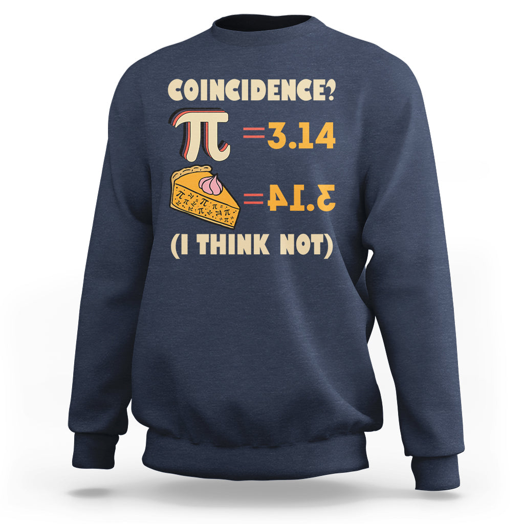 Pi 3.14 = Pie Coincidence? I Think Not Pun Math Nerd Pi Day Sweatshirt - Wonder Print Shop