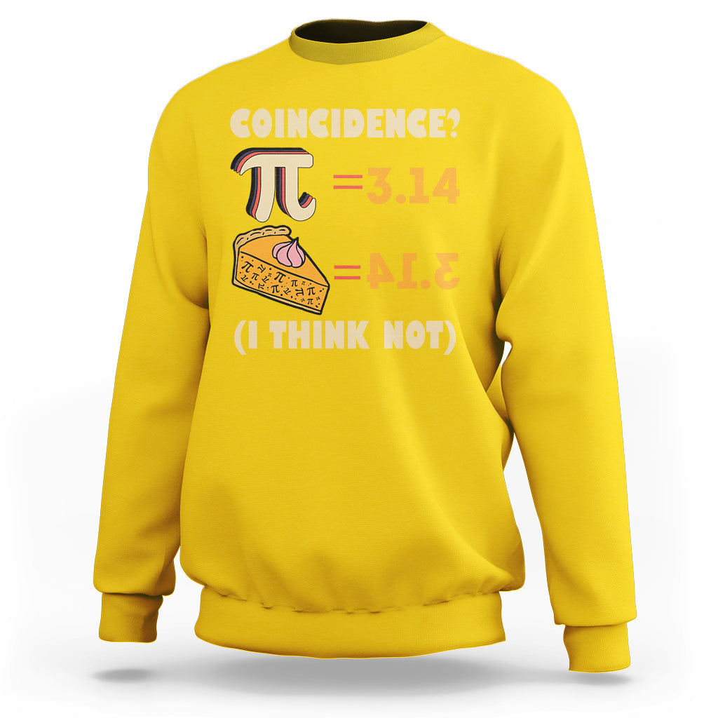 Pi 3.14 = Pie Coincidence? I Think Not Pun Math Nerd Pi Day Sweatshirt - Wonder Print Shop