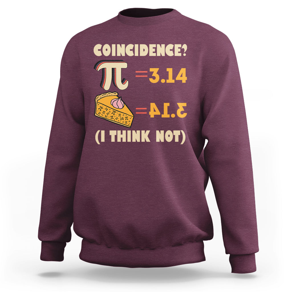 Pi 3.14 = Pie Coincidence? I Think Not Pun Math Nerd Pi Day Sweatshirt - Wonder Print Shop