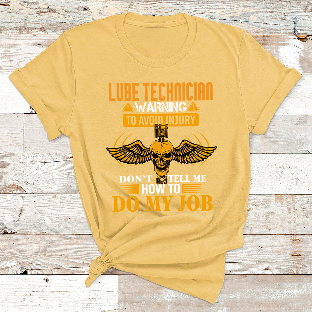 Lube Technician Warning To Avoid Injury Don't Tell Me How To Do My Job T Shirt - Wonder Print Shop