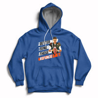 Better Send Those Refunds Funny Sarcastic Joe Saying Hoodie - Wonder Print Shop