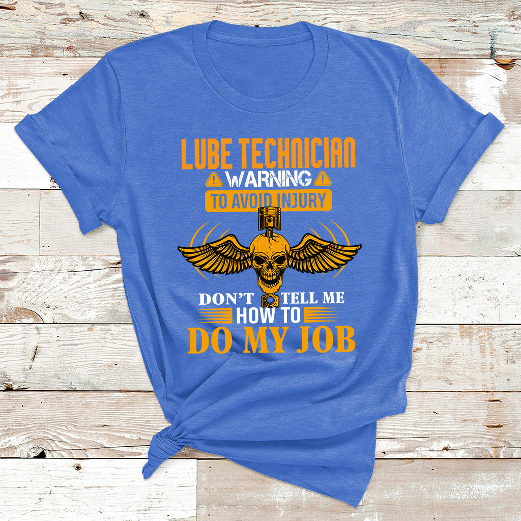 Lube Technician Warning To Avoid Injury Don't Tell Me How To Do My Job T Shirt - Wonder Print Shop