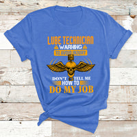 Lube Technician Warning To Avoid Injury Don't Tell Me How To Do My Job T Shirt - Wonder Print Shop