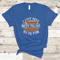 I Just Hope Both Teams Have Fun Football For Men Women Kids T-Shirt - Wonder Print Shop