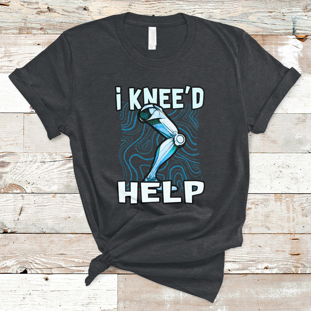 I Knee'd Help Knee Replacement Surgery Bones Injury Recovery T-Shirt - Wonder Print Shop