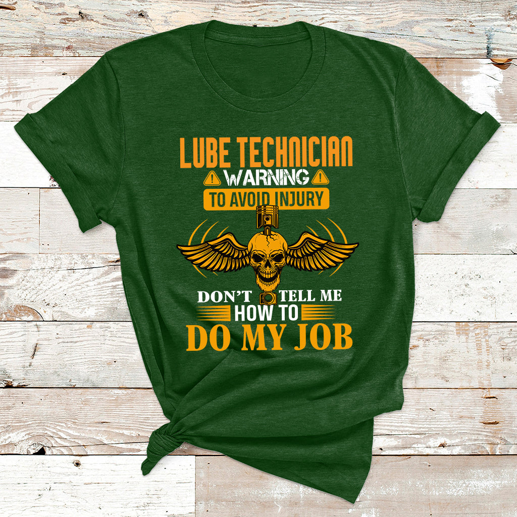 Lube Technician Warning To Avoid Injury Don't Tell Me How To Do My Job T Shirt - Wonder Print Shop