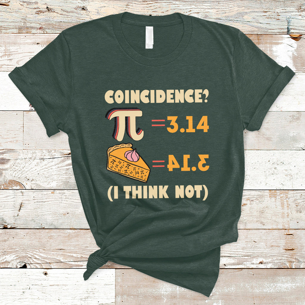 Pi 3.14 = Pie Coincidence? I Think Not Pun Math Nerd Pi Day T Shirt - Wonder Print Shop