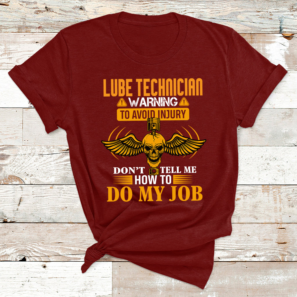Lube Technician Warning To Avoid Injury Don't Tell Me How To Do My Job T Shirt - Wonder Print Shop
