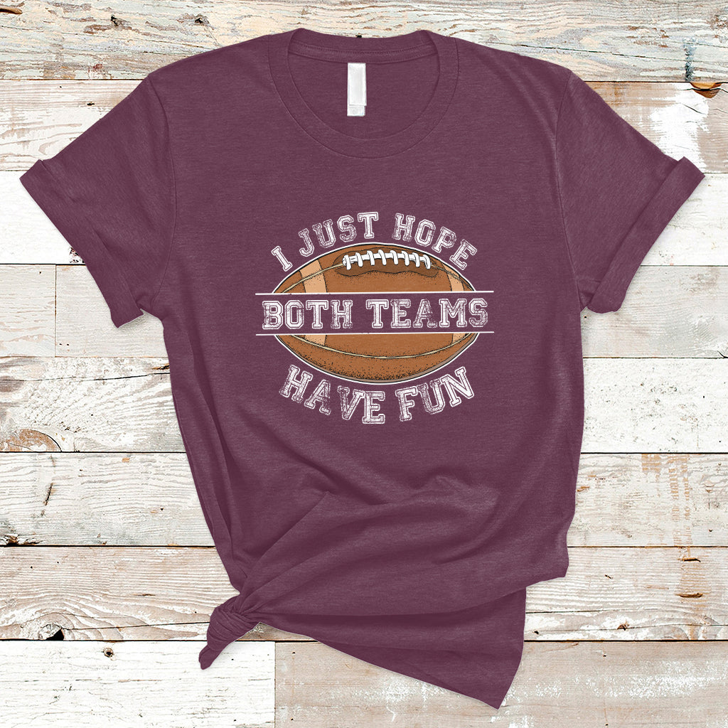 I Just Hope Both Teams Have Fun Football For Men Women Kids T-Shirt - Wonder Print Shop