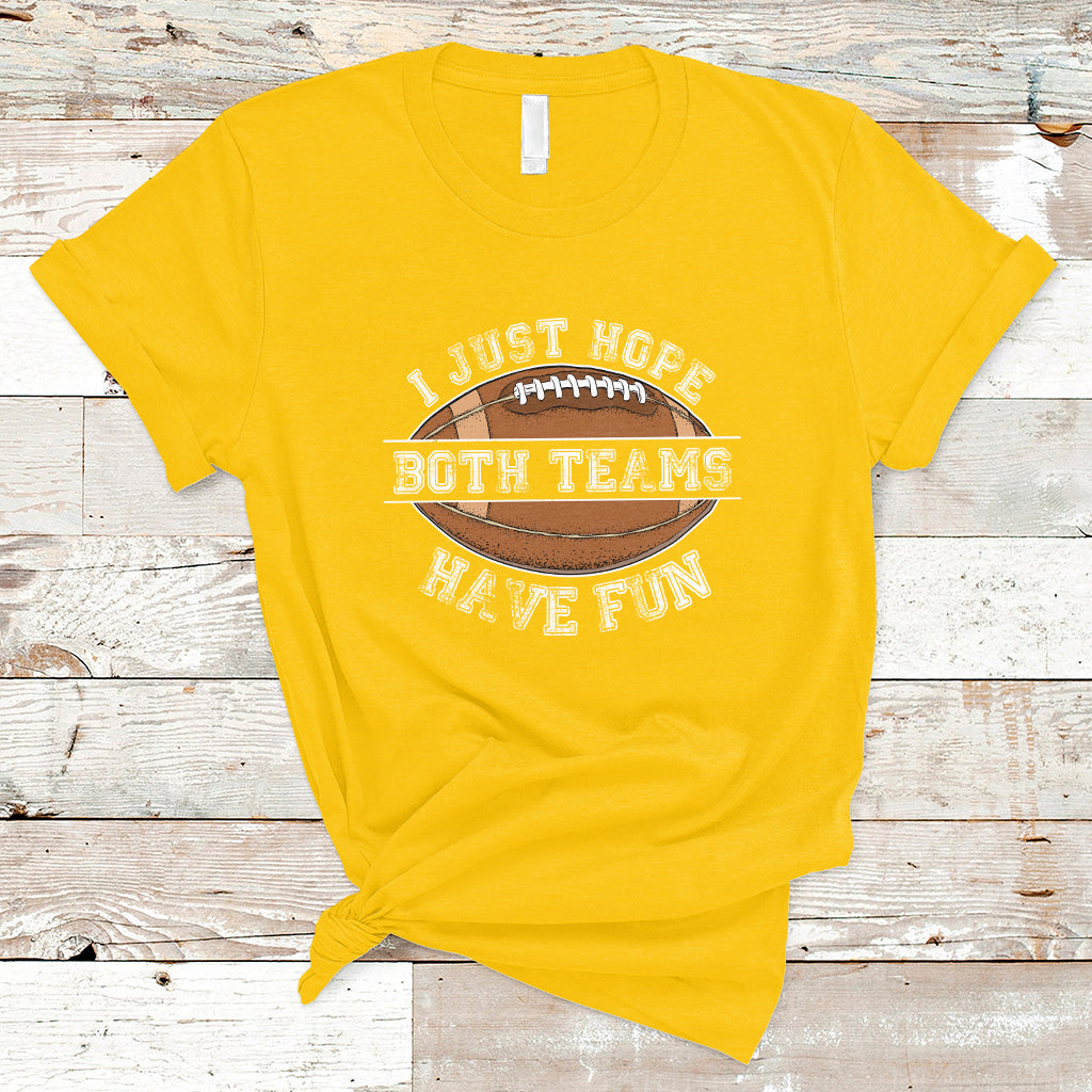 I Just Hope Both Teams Have Fun Football For Men Women Kids T-Shirt - Wonder Print Shop