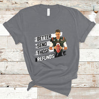 Better Send Those Refunds Funny Sarcastic Joe Saying T-Shirt - Wonder Print Shop