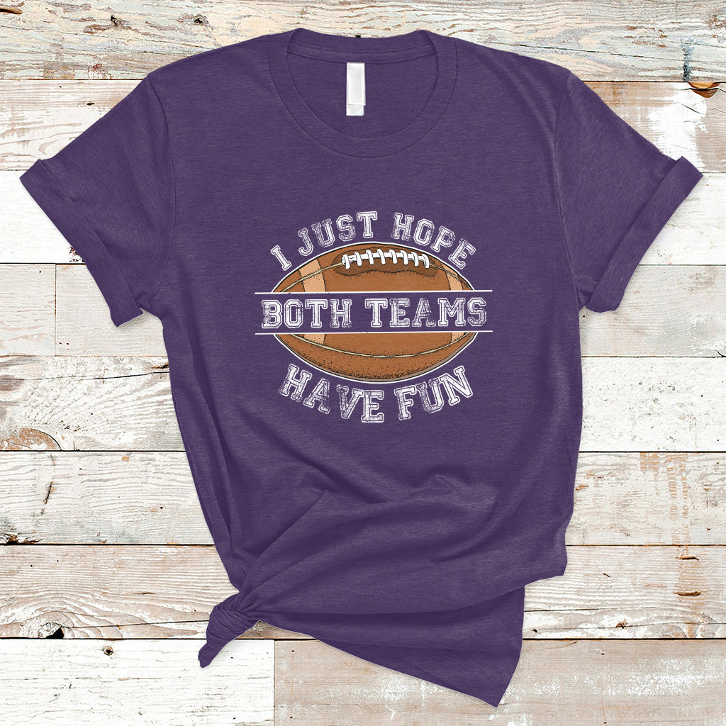 I Just Hope Both Teams Have Fun Football For Men Women Kids T-Shirt - Wonder Print Shop