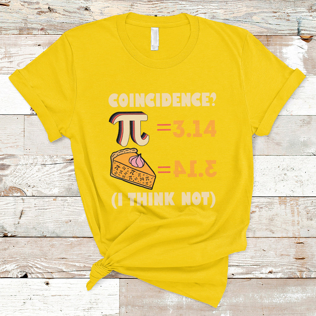 Pi 3.14 = Pie Coincidence? I Think Not Pun Math Nerd Pi Day T Shirt - Wonder Print Shop