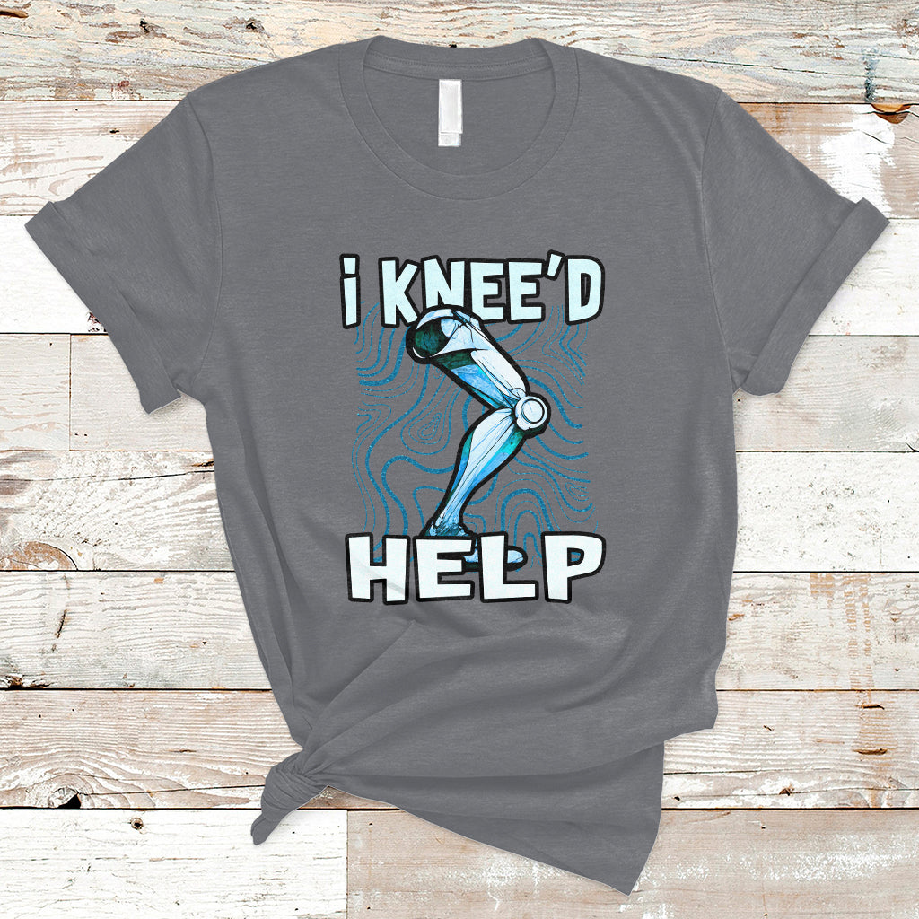 I Knee'd Help Knee Replacement Surgery Bones Injury Recovery T-Shirt - Wonder Print Shop