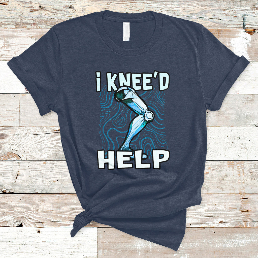 I Knee'd Help Knee Replacement Surgery Bones Injury Recovery T-Shirt - Wonder Print Shop