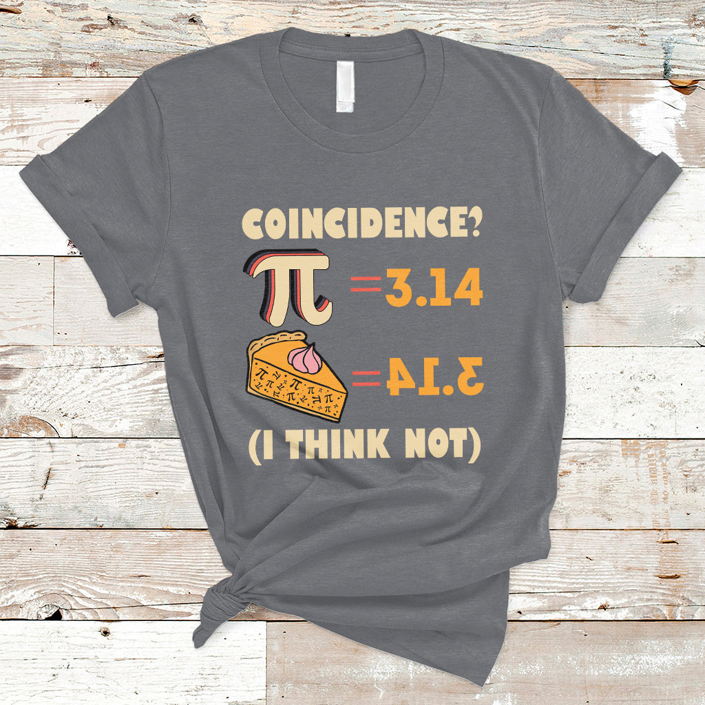 Pi 3.14 = Pie Coincidence? I Think Not Pun Math Nerd Pi Day T Shirt - Wonder Print Shop