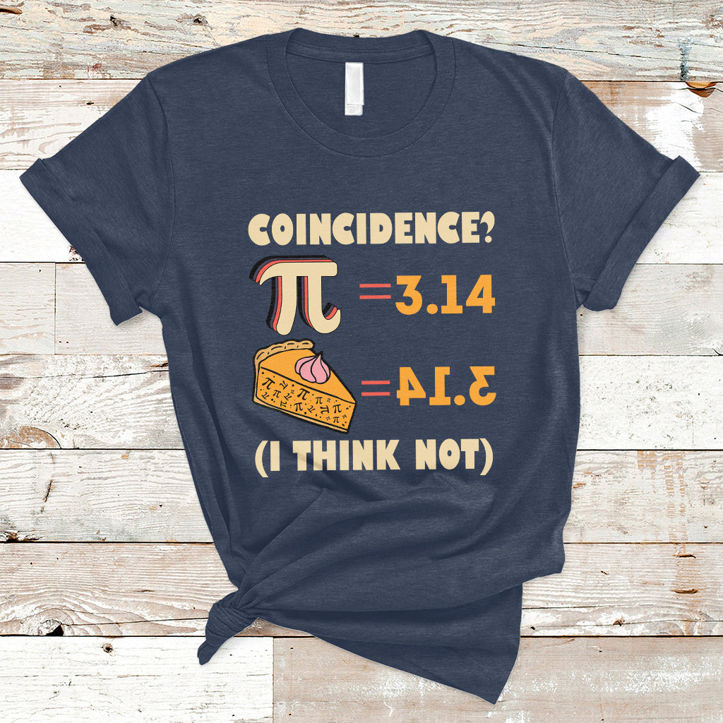 Pi 3.14 = Pie Coincidence? I Think Not Pun Math Nerd Pi Day T Shirt - Wonder Print Shop