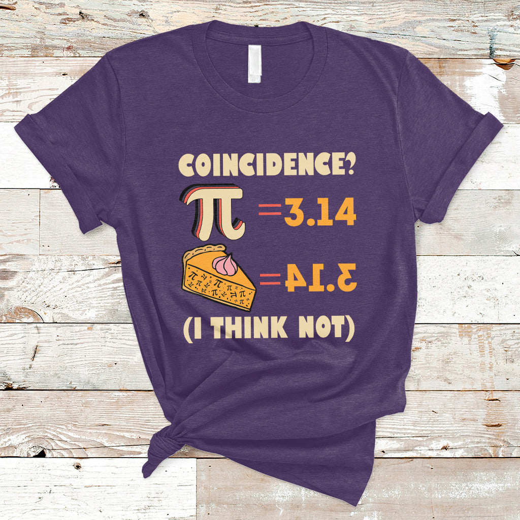 Pi 3.14 = Pie Coincidence? I Think Not Pun Math Nerd Pi Day T Shirt - Wonder Print Shop