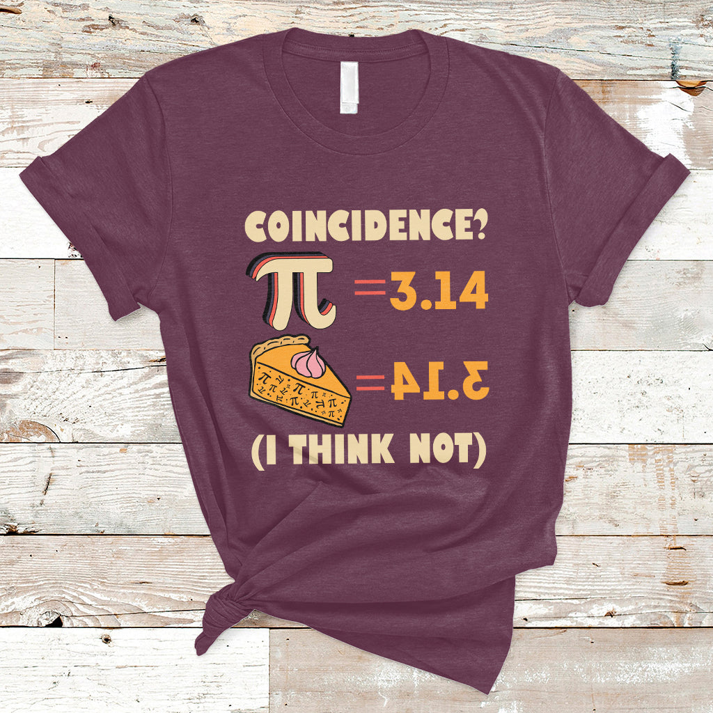 Pi 3.14 = Pie Coincidence? I Think Not Pun Math Nerd Pi Day T Shirt - Wonder Print Shop
